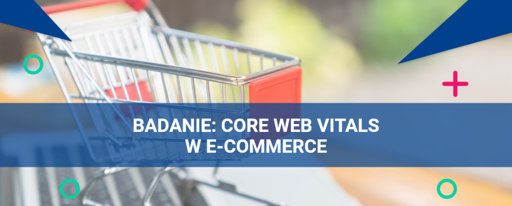 Core Web Vitals w polskim e-commerce (2022): kategoria Dzieci i Macierzyństwo