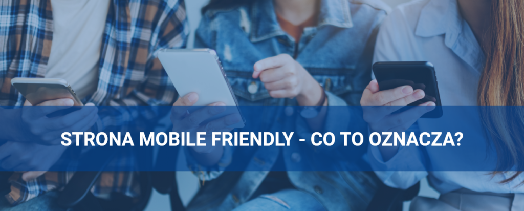 Strona mobile friendly – co to oznacza?