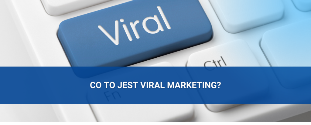 Co to jest viral marketing i jakie przynosi korzyści