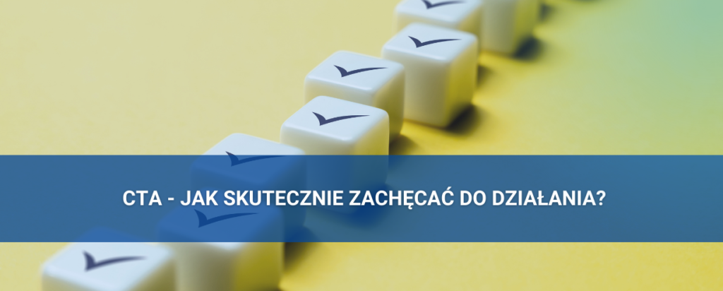 Co to jest CTA i jak skutecznie zachęcać klientów do działania?