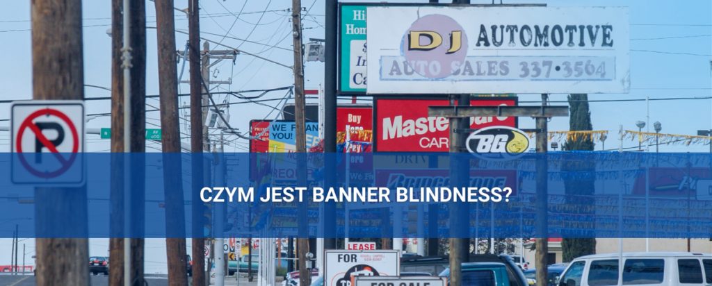 Czym jest ślepota banerowa (banner blindness) i jak sobie z nią radzić?