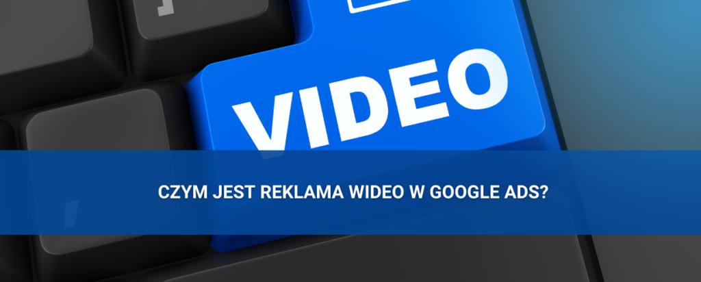 Czym jest reklama wideo w Google Ads