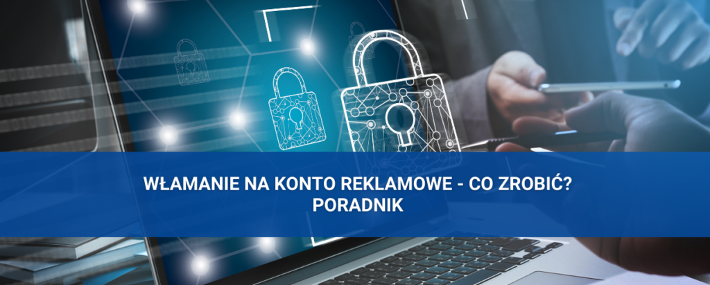 włamanie na konto reklamowe, poradnik co zrobić